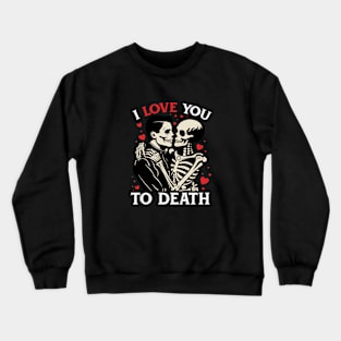 I love you to death Crewneck Sweatshirt